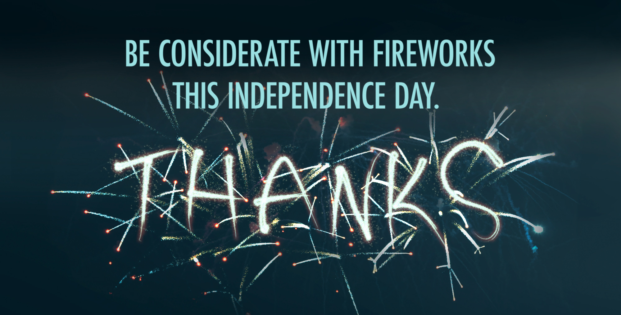 Text reads Be considerate with fireworks this independence day, thanks