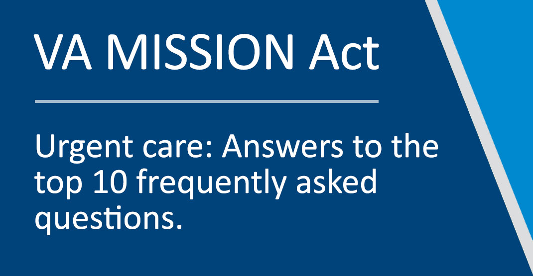 VA MISSION Act: Answers to questions about VA’s urgent care benefit