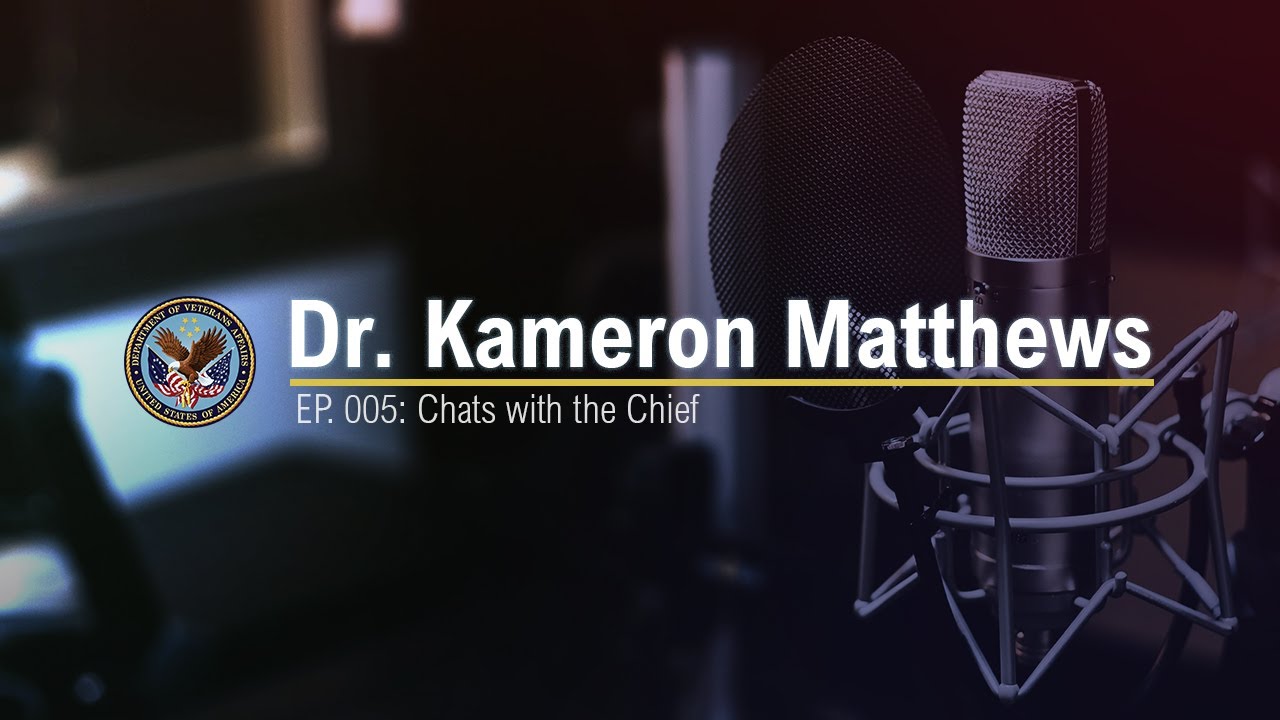 Chats with the Chief – Dr. Kameron Matthews, Assistant USH for Clinical Services