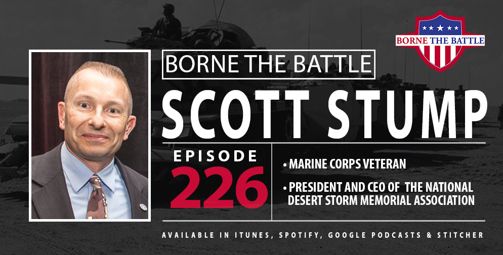 Borne the Battle #226: Marine Corps Veteran Scott Stump, President and CEO, National Desert Storm Memorial Association