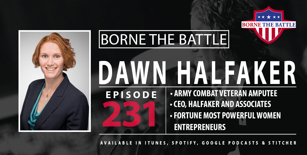 Borne the Battle #231: Army Veteran Dawn Halfaker, Combat Wounded Amputee, CEO of Halfaker and Associates