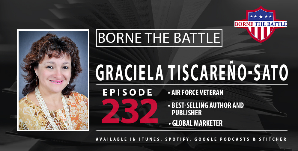 Borne the Battle #232: Air Force Veteran Graciela Tiscareño-Sato, Children’s Book Author and Publisher