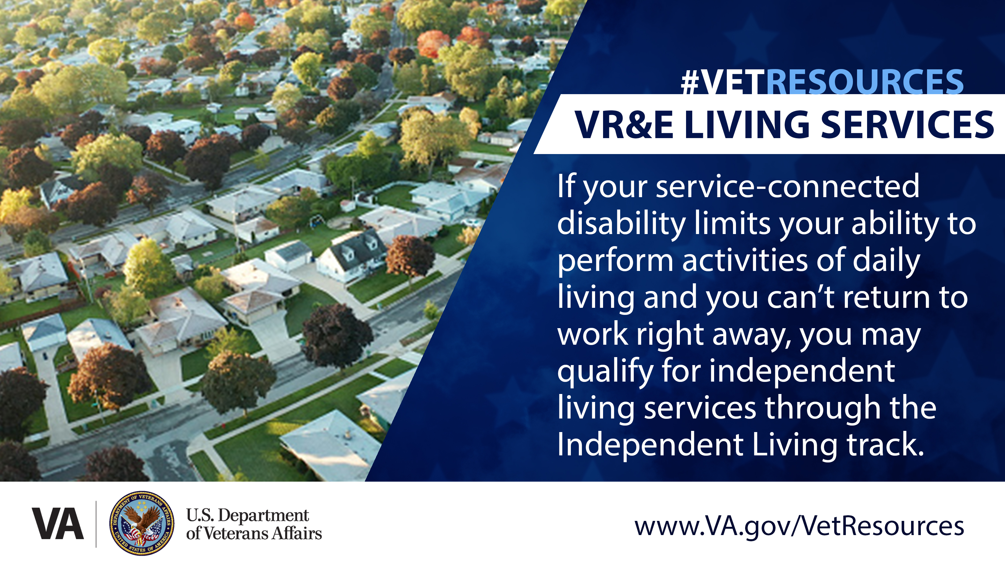 Eligible Veterans can qualify for independent living services through the Independent Living track through VA’s Veteran Readiness and Employment benefit program.