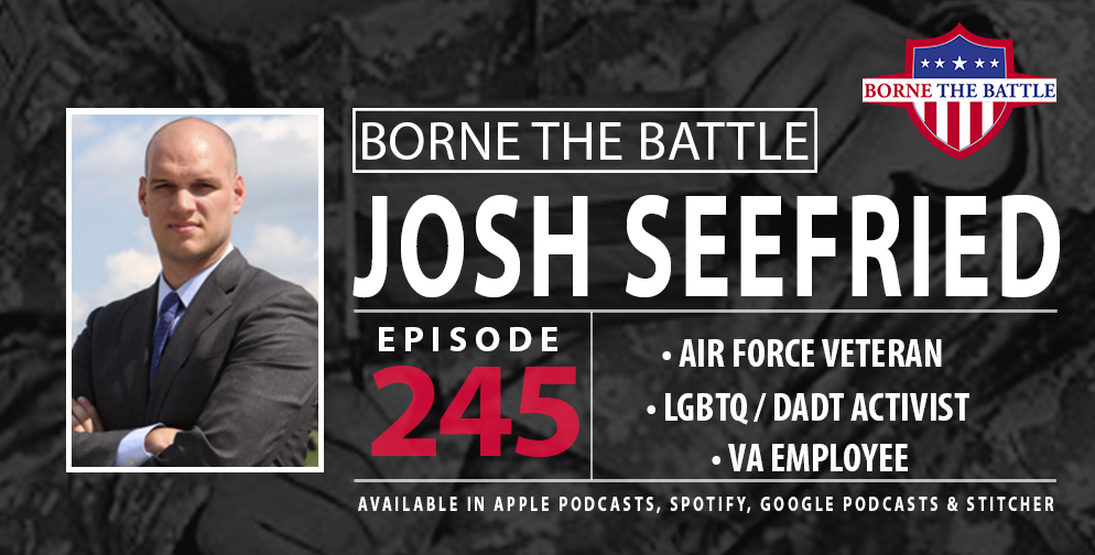 Borne the Battle #245: Air Force Veteran Josh Seefried, DADT Repeal Advocate