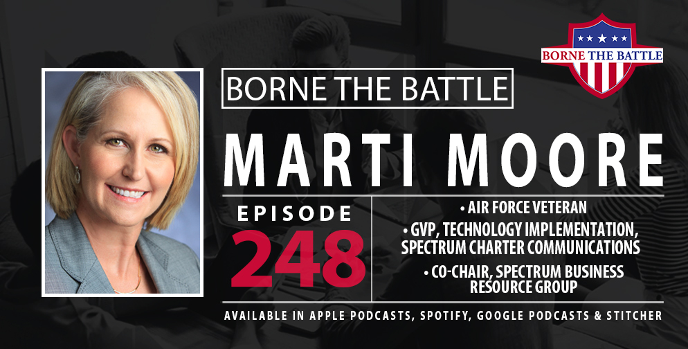 Borne the Battle #248: Air Force Veteran Marti Moore, Group Vice President of Technology Implementation, Spectrum Charter Communications