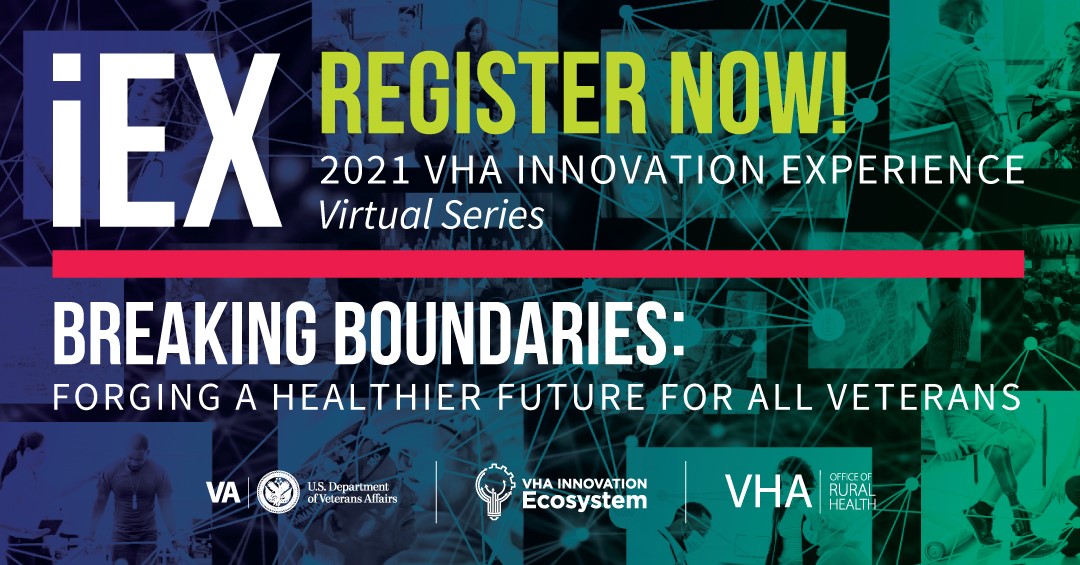 The 2021 Veterans Health Administration (VHA) Innovation Experience (iEX) Virtual Series registration is open!
