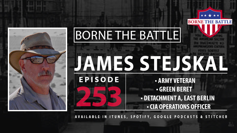 Borne the Battle #253: Army Veteran James Stejskal, Special Forces Detachment A, historian, author, former CIA Operations Officer