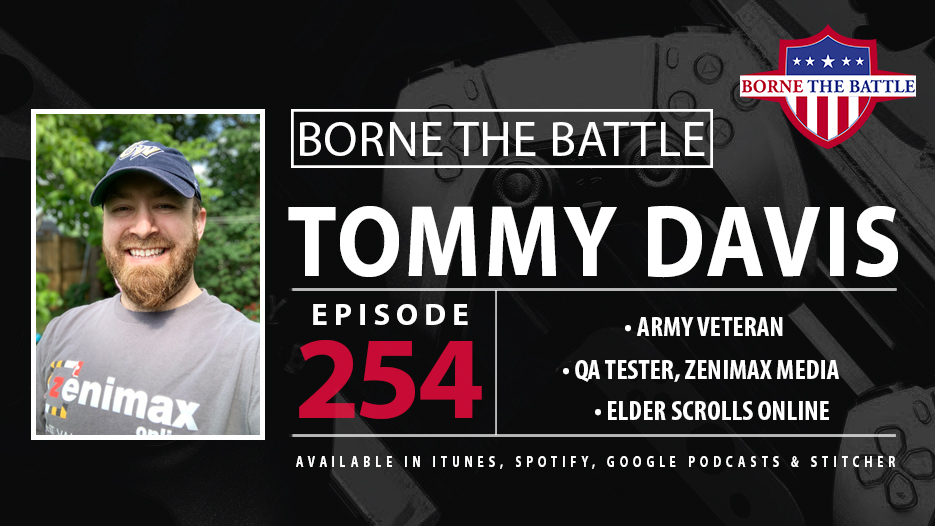 Borne the Battle #254: Army Veteran Tommy Davis, Video Game Q/A, Zenimax Media, Elder Scrolls Online