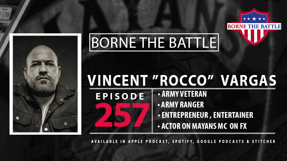 Borne the Battle #257: Army Veteran Vincent Vargas, Actor, Entrepreneur
