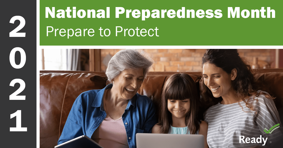 September is National Preparedness Month, and we must all prepare to protect for any disaster that could affect us, our homes, communities.