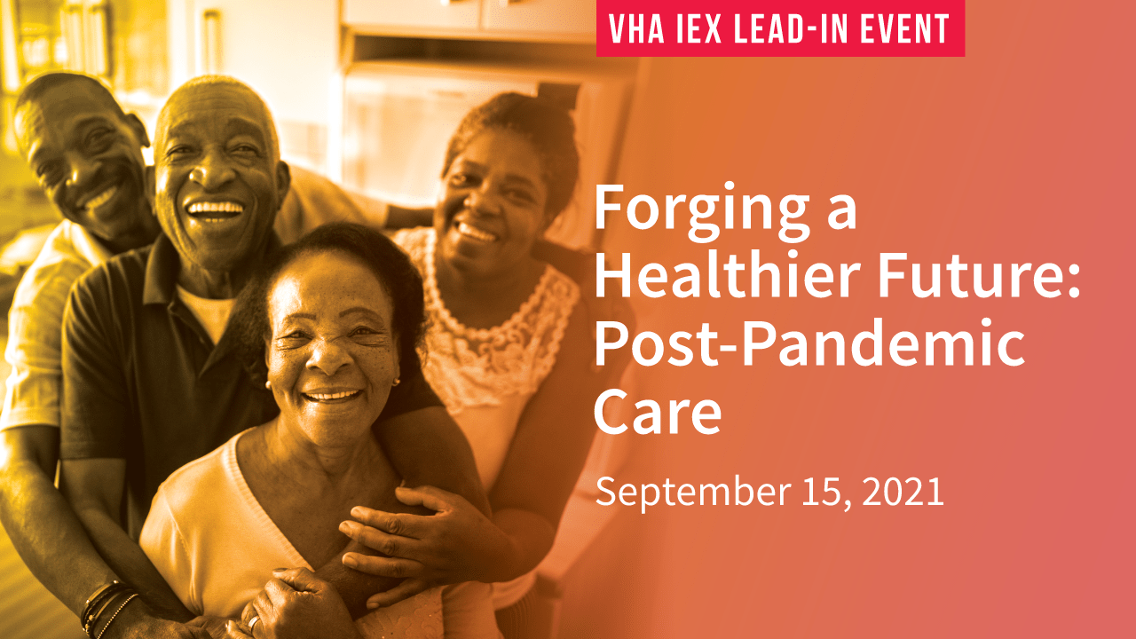 Forging a Healthier Future: Post Pandemic Care, the second VHA iEX Event, is today