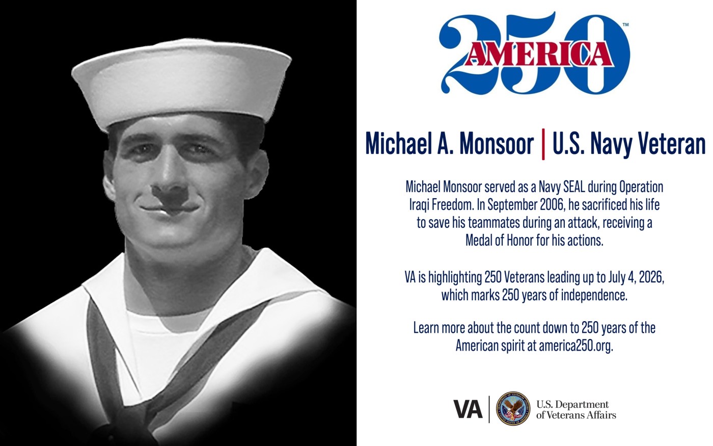 This week’s America250 salute is Navy Veteran Michael Monsoor who served as a SEAL during Operation Iraqi Freedom and posthumously received a Medal of Honor.