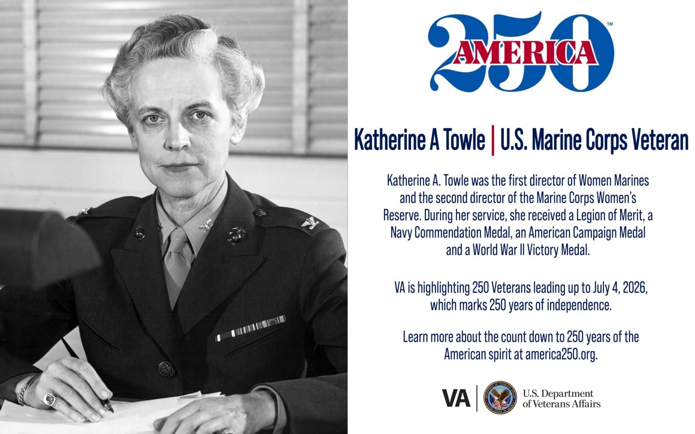 This week’s America250 salute is Marine Corps Veteran Katherine A. Towle, first director of Women Marines and the second director of the Marine Corps Women’s Reserve.