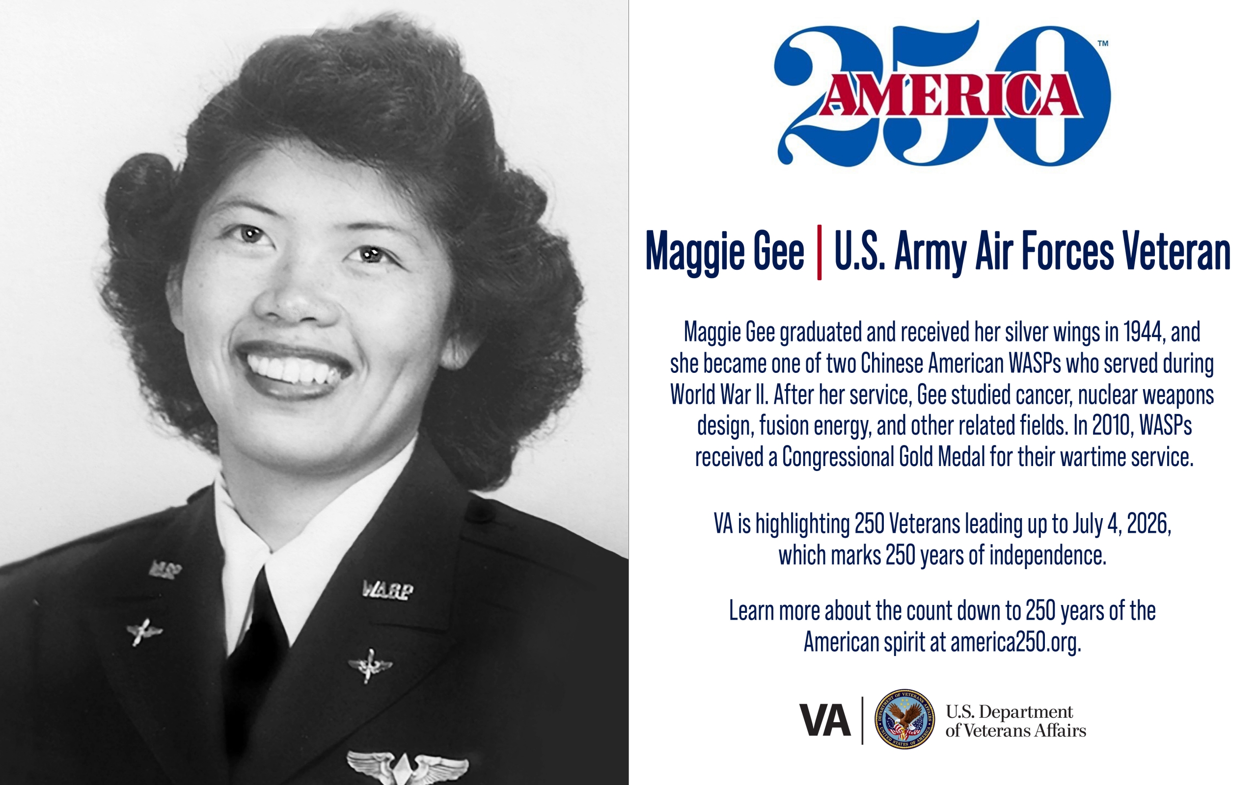 This week’s America250 salute is Army Air Forces Veteran Maggie Gee, who was one of two Chinese American pilots who served in the Women Airforce Service Pilots during World War II.