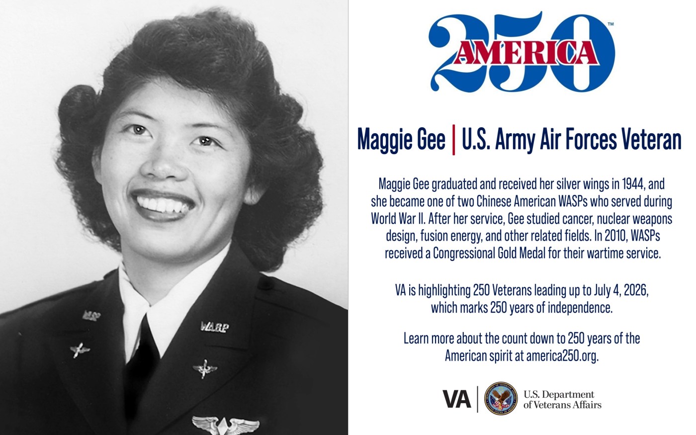 This week’s America250 salute is Army Air Forces Veteran Maggie Gee, who was one of two Chinese American pilots who served in the Women Airforce Service Pilots during World War II.