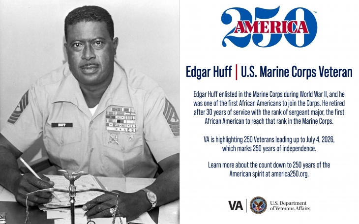 This week’s America250 salute is Marine Veteran Edgar R. Huff, the first African American sergeant major in the history of the Marine Corps.