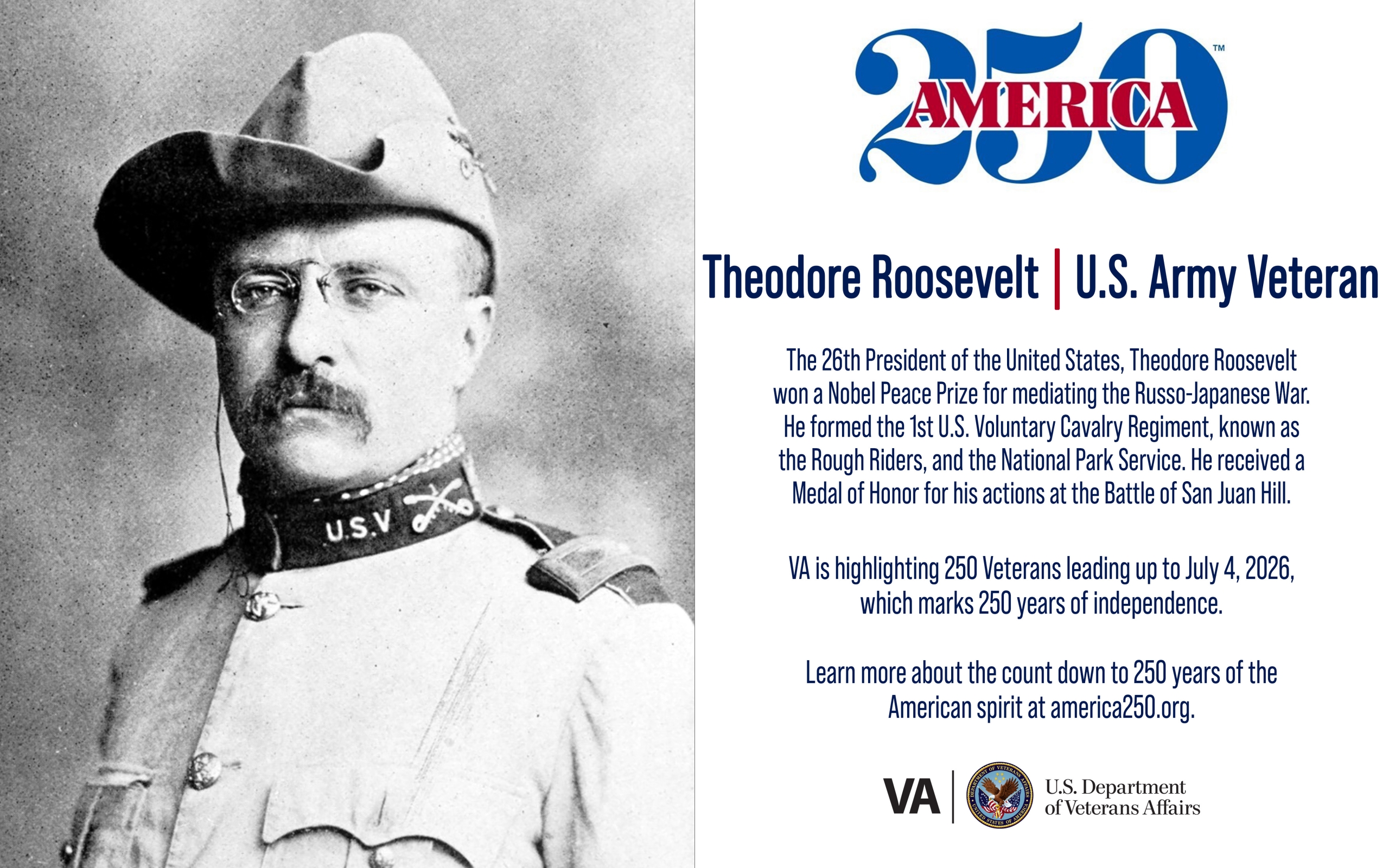 Today’s America250 salute is Army Veteran Theodore Roosevelt, a Medal of Honor and Nobel Peace Prize recipient and the 26th president.