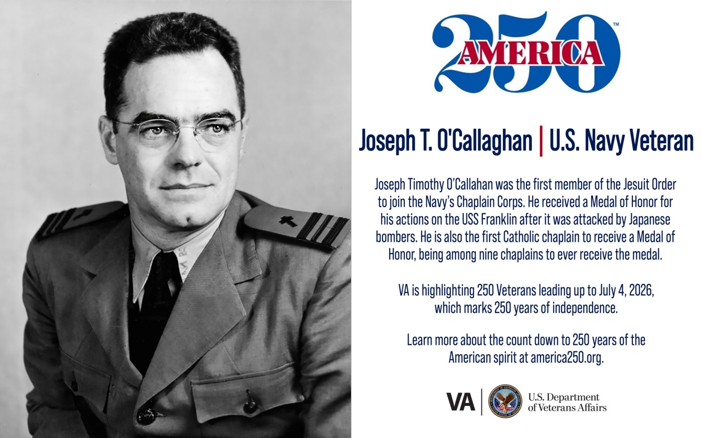 This week’s America250 salute is Navy Veteran Joseph T. O’Callahan, who served as a chaplain in World War II and received a Medal of Honor.