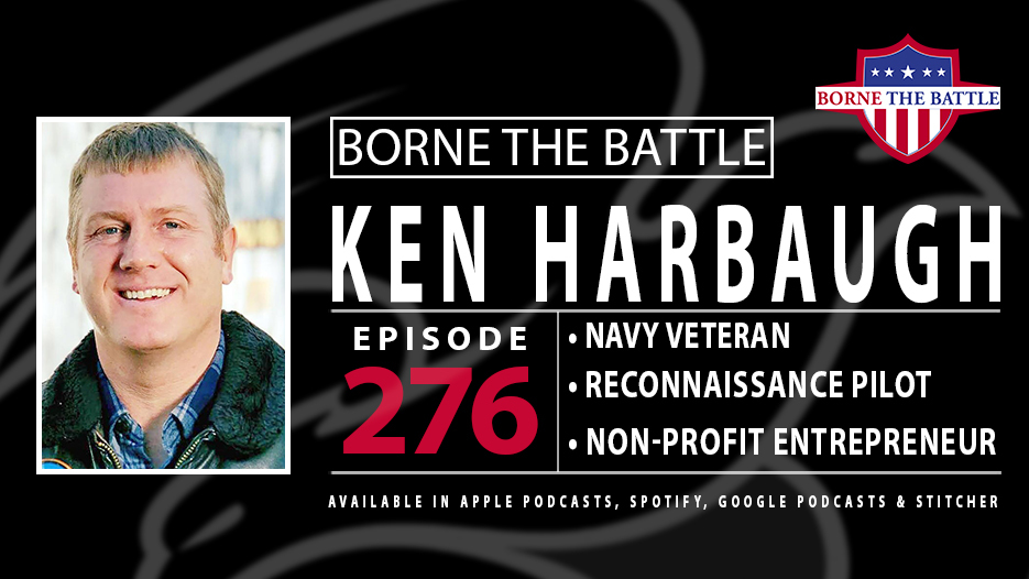 Borne the Battle #276: Navy Veteran Ken Harbaugh, Podcast Host, Nonprofit Entrepreneur