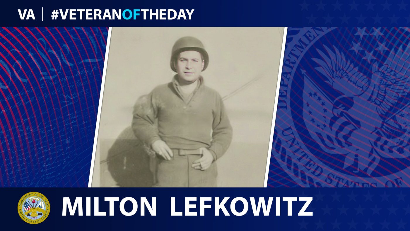 Today’s #VeteranOfTheDay is Army Veteran Milton Lefkowitz, who served in the European Theater during World War II.