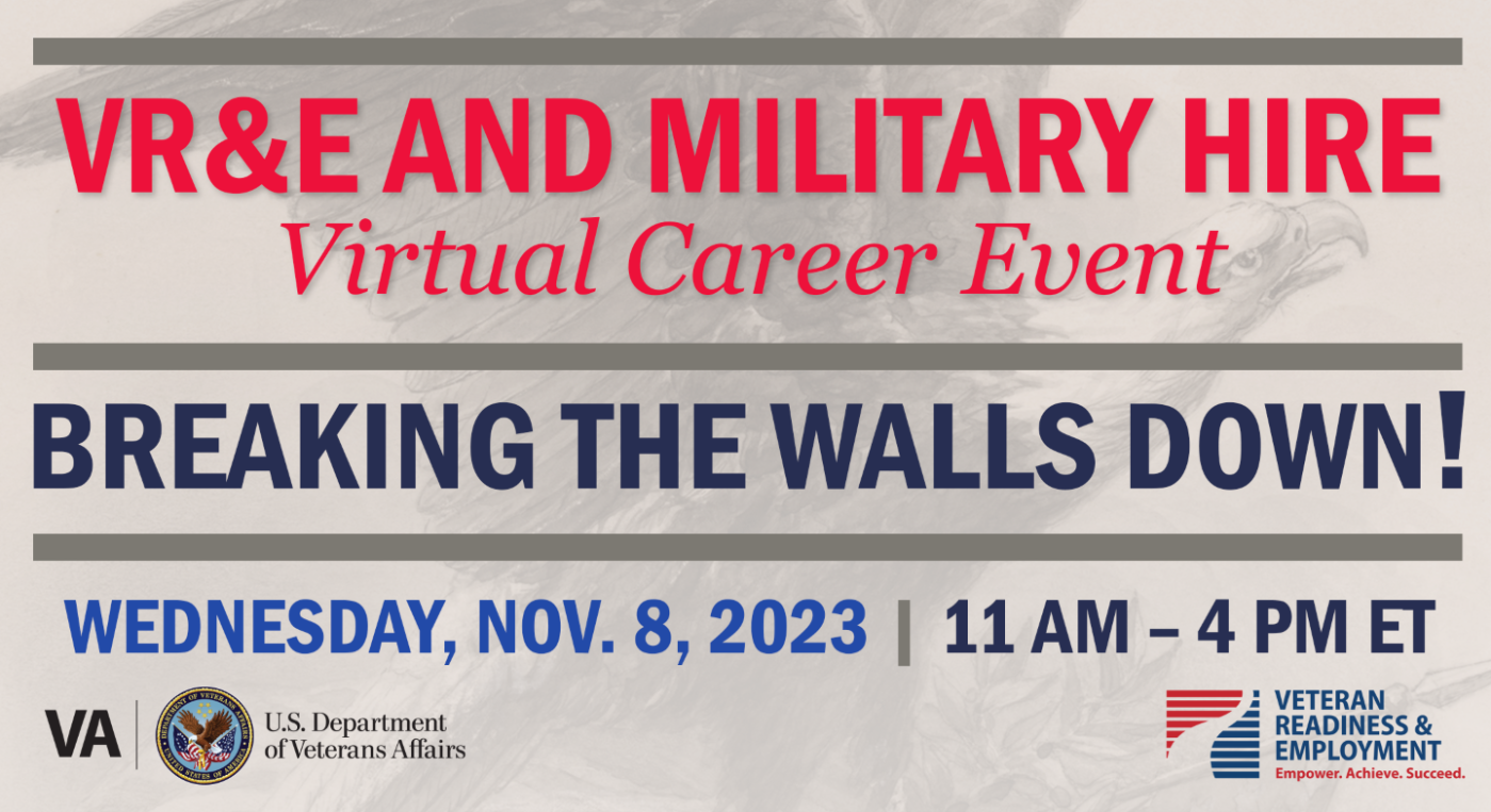 To help commemorate Veterans Month, VA’s VR&E and Military Hire announce the "Breaking the Walls Down! Serving Those Who Served Virtual Career and Resources Fair."