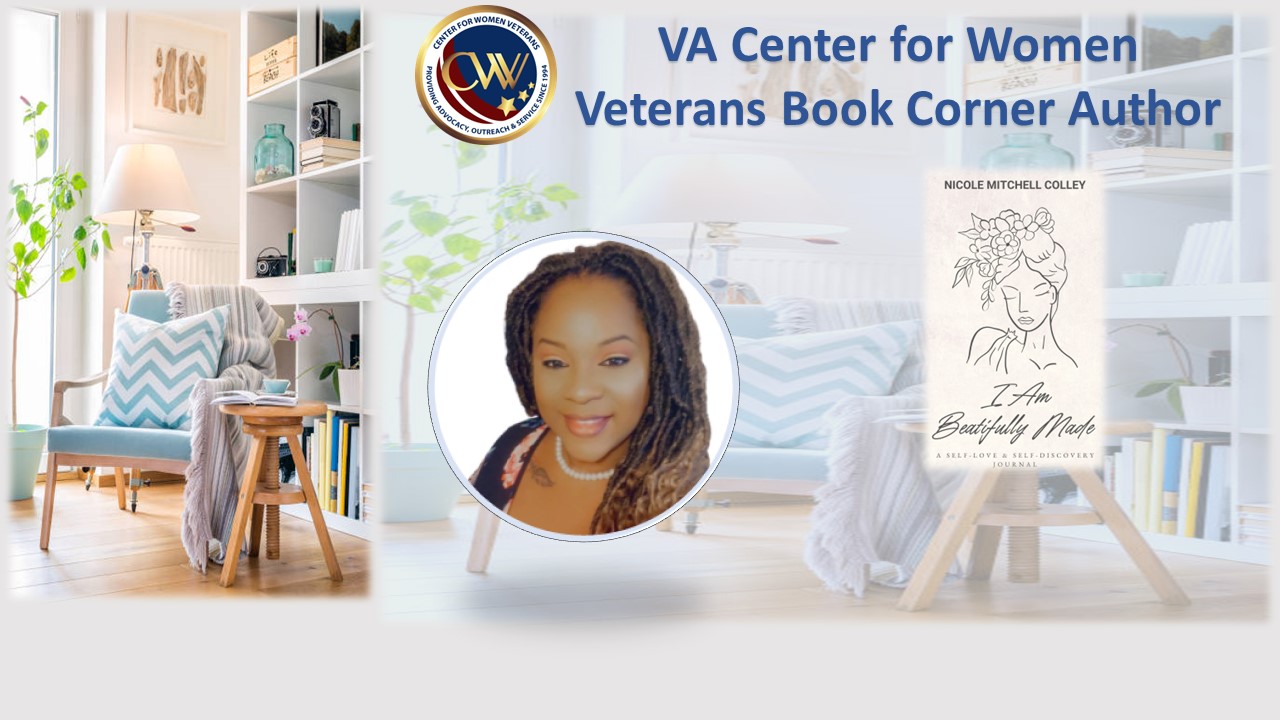 This month’s CWV Book Corner author is Army Veteran Nicole Mitchell Colley, who served as an HR specialist and financial management specialist from 2003-2014. She wrote "I Am Beautifully Made: A Self-Love and Self-Discovery Journal," "Just Text Me: A Mindfulness and Self-Love Journal for Teens," and "Until I Can Hold You in Heaven: A Journal for Reflection and Navigating the Loss of a Baby."