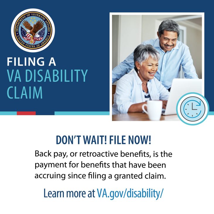 Man and woman looking at laptop. Graphic states "Filing a VA disability claim. Don't wait! File now! Back pay, or retroactive benefits is the payment for benefits that have been accruing since filing a granted claim. Learn more at va.gov/disability/ "