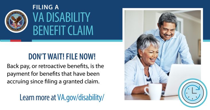 Man and woman looking at laptop. Graphic states "Filing a VA disability claim. Don't wait! File now! Back pay, or retroactive benefits is the payment for benefits that have been accruing since filing a granted claim. Learn more at va.gov/disability/ "