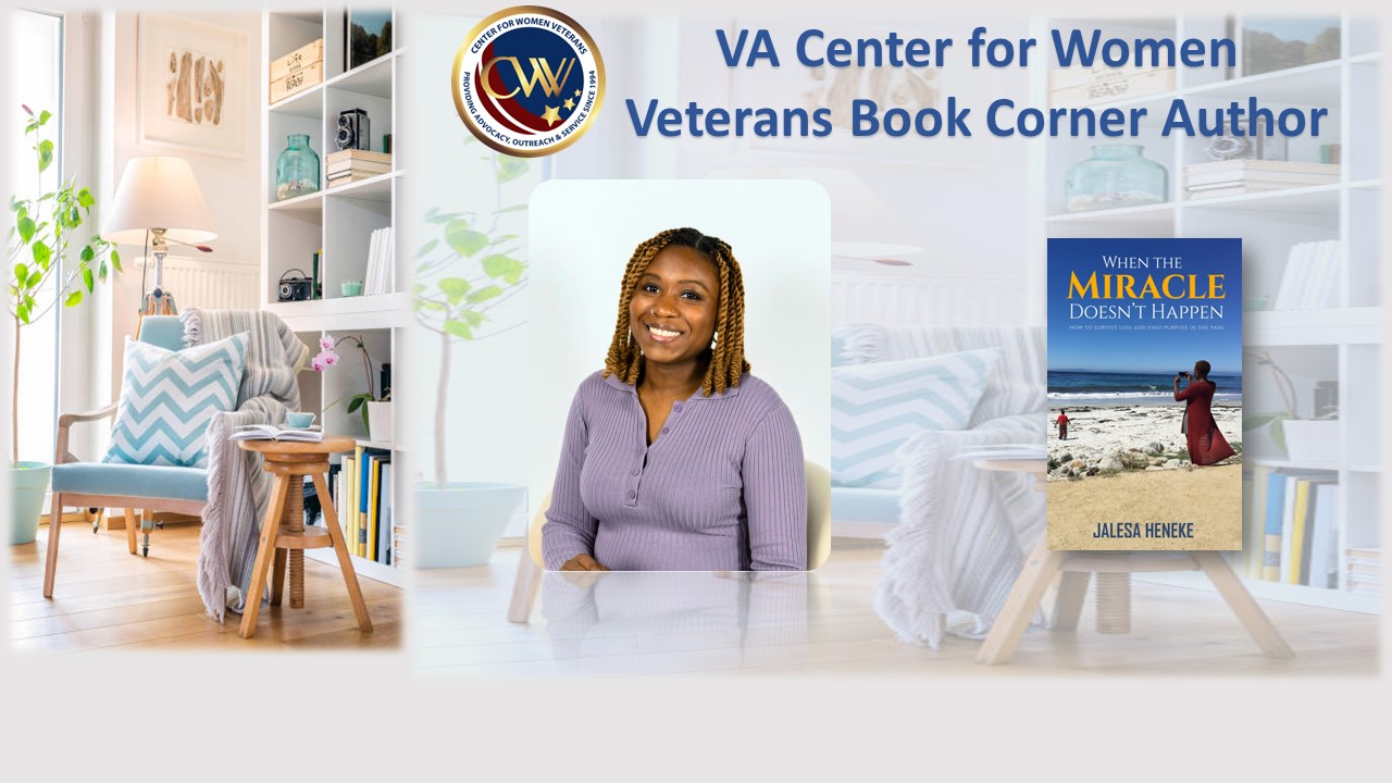 This month’s Center for Women Veterans Book Corner author is Navy Veteran Jalesa Heneke, who served as a Cryptologic Technician from 2014-2019. She wrote “When the Miracle Doesn’t Happen,” a book detailing the last year of her mother’s life and the grief journey that followed her mother’s passing.