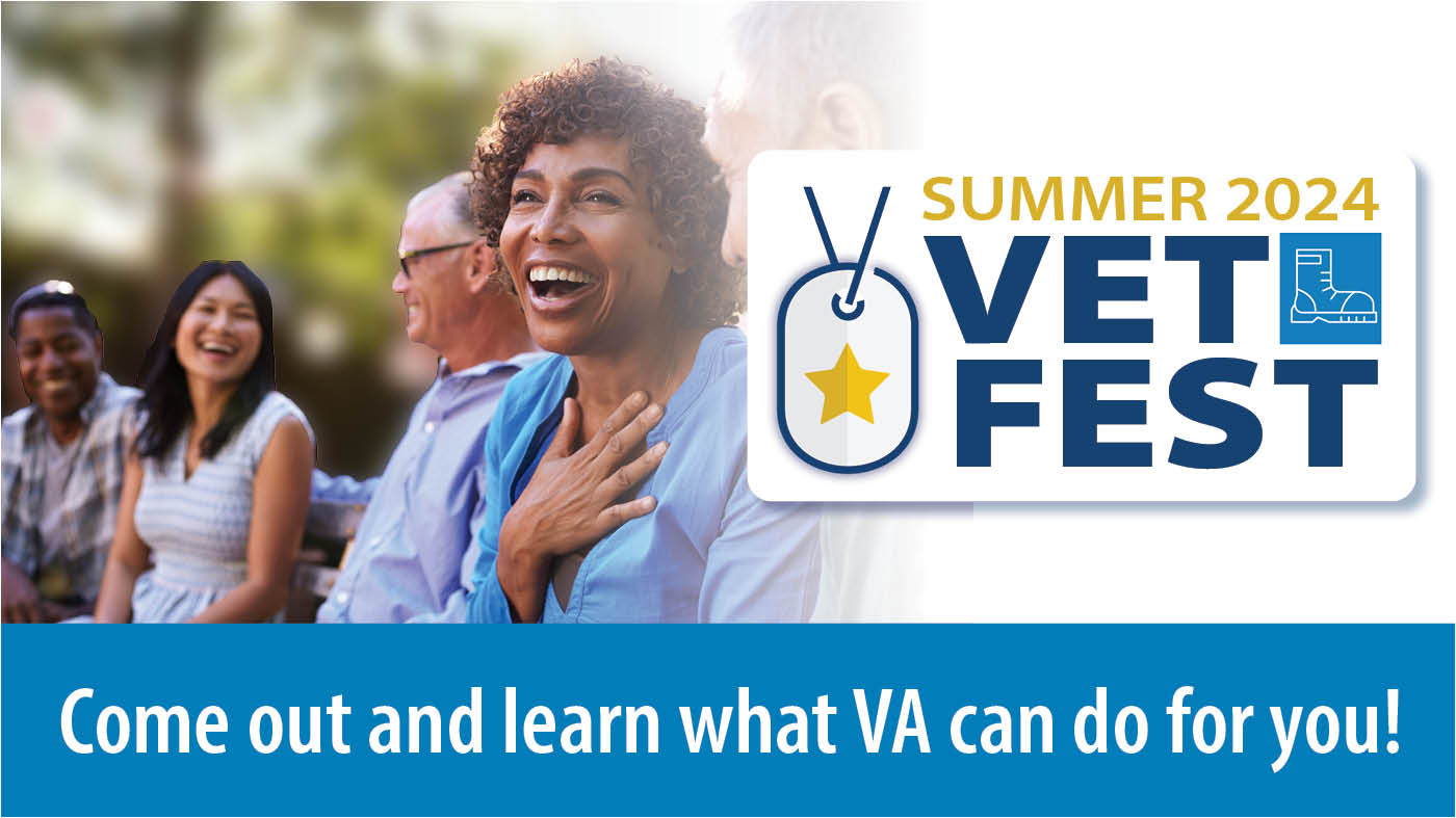 Summer 2024 VetFest. Come out and learn what VA can do for you.