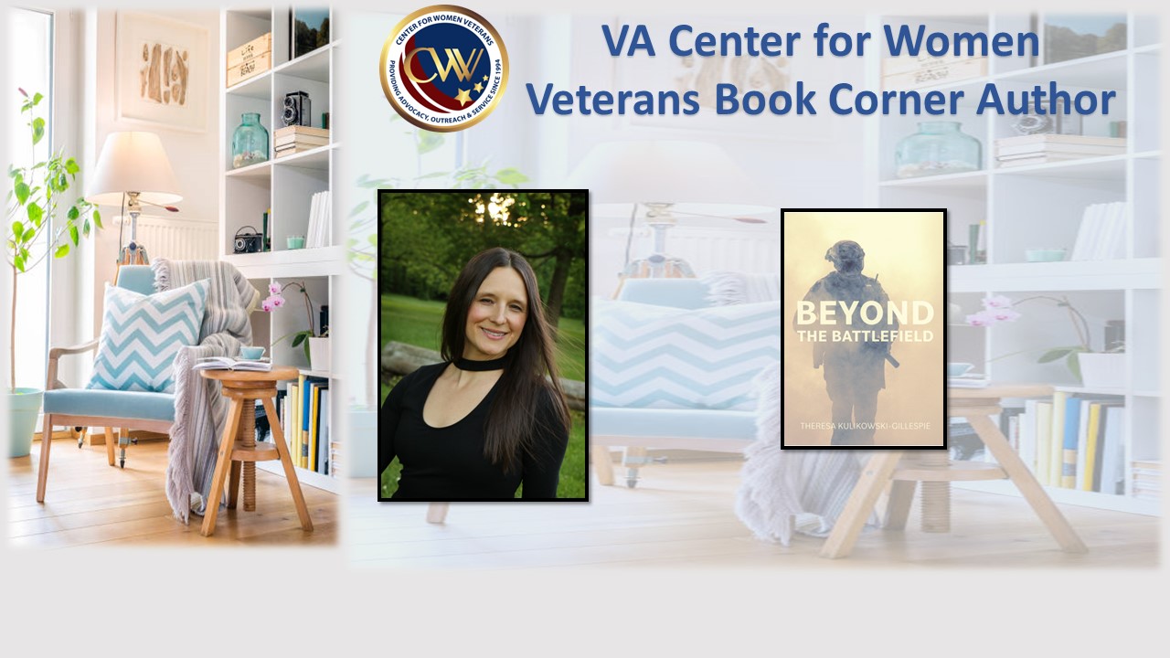 This month’s Center for Women Veterans Book Corner author is Army Veteran Theresa Kulikowski-Gillespie, who served as a Physician Assistant (PA) from 2009-2012.