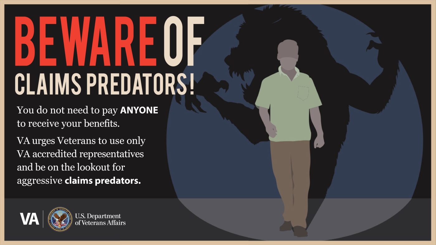 Claims predators take advantage of Veterans and their beneficiaries by using high-pressure tactics, sharing misleading information and making false promises to convince Veterans to sign up for their services. Here's how to spot them.