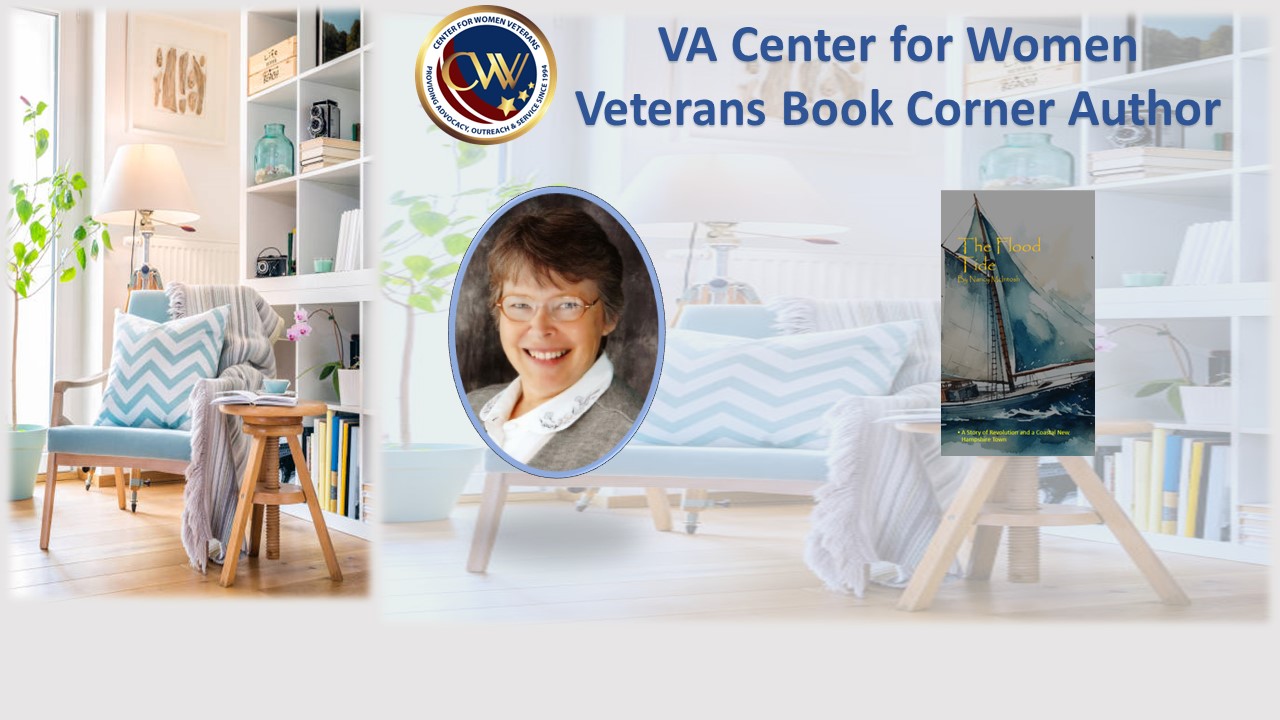 This month’s Center for Women Veterans Book Corner author is Coast Guard Veteran Nancy McIntosh, who served as both an enlisted small boat coxswain and an officer from 1977 to 1991. She wrote “The Flood Tide,” an historical novel set during the American Revolution and follows a boatbuilder father and his soldier son. Much of it is set on the Piscataqua River in southeastern New Hampshire where the author grew up as a fourteenth-generation American.